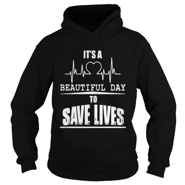 Its a beautiful day to save lives shirt