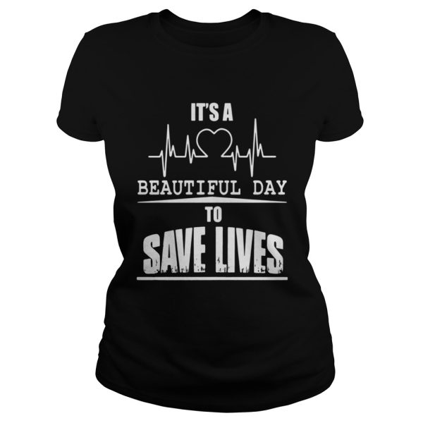 Its a beautiful day to save lives shirt