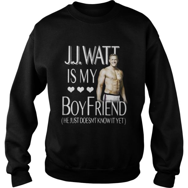 J.J.Watt is my boyfriend he just doesn’t know it yet shirt