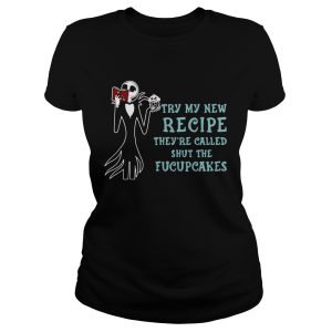 Jack Skellington Try my new recipe they're called shut the fucupcakes shirt 3
