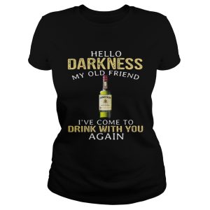 Jameson Irish Whiskey Hello Darkness My Old Friend I've Come To Drink With You Again Shirt 1