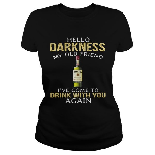 Jameson Irish Whiskey Hello Darkness My Old Friend I’ve Come To Drink With You Again Shirt