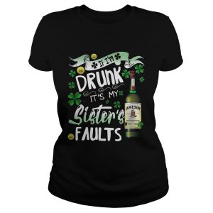 Jameson wine If I'm drunk It's my sister's faults shirt 1