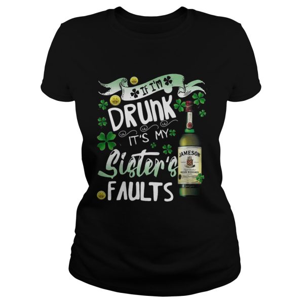 Jameson wine If I’m drunk It’s my sister’s faults shirt