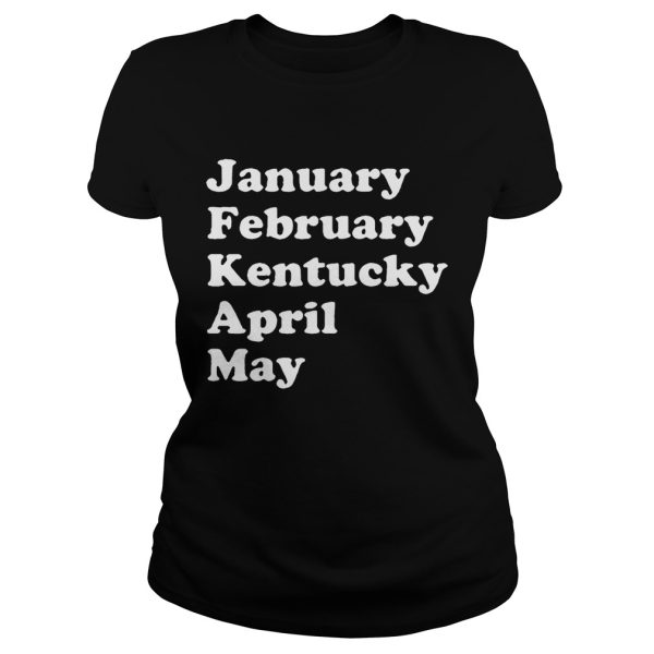 January February Kentucky April May shirt