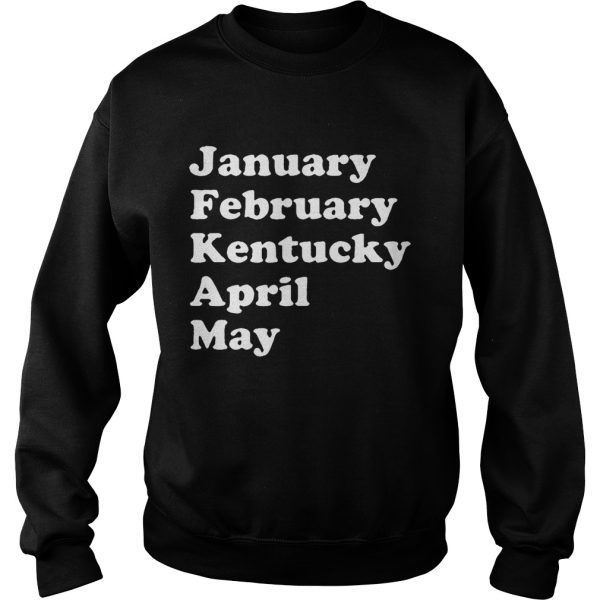 January February Kentucky April May shirt