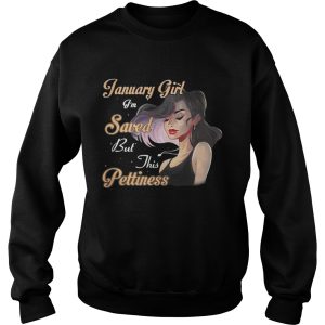 January girl I'm saved but this pettiness shirt 2