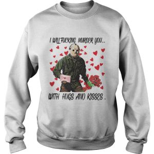 Jason Voorhees i will fucking murder you with hugs and kisses Sh Tshirt 2