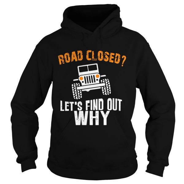 Jeep road closed let’s find out why shirt