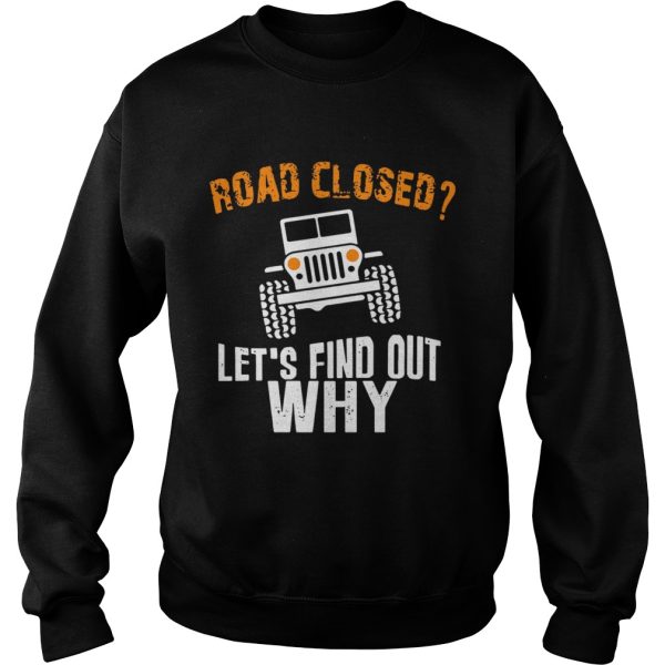 Jeep road closed let’s find out why shirt