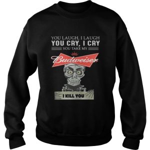 Jeff Dunham Puppet You laugh I laugh you cry I cry you shirt 3