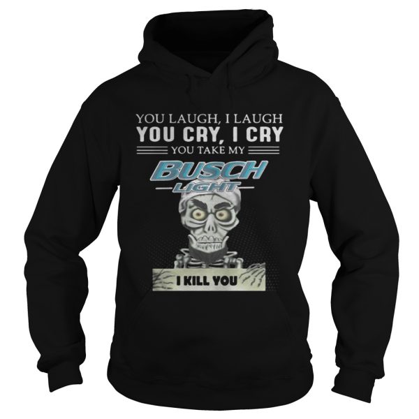 Jeff Dunham Puppet You laugh I laugh you cry I cry you take my Busch Light shirt