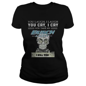 Jeff Dunham Puppet You laugh I laugh you cry I cry you take my Busch Light shirt 2