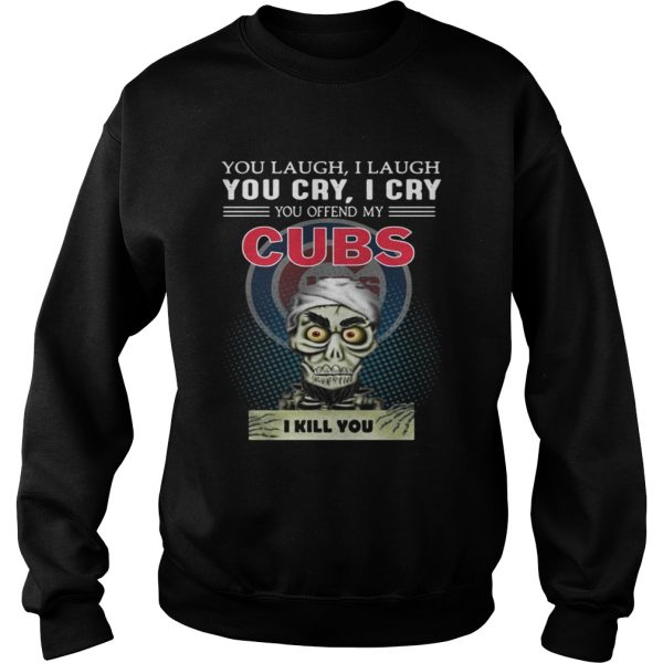 Jeff Dunham you laugh I laugh You cry I cry you offend my Chicago Cubs shirt