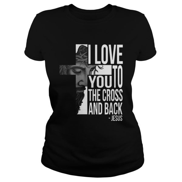 Jesus I Love You To The Cross And Back Shirt