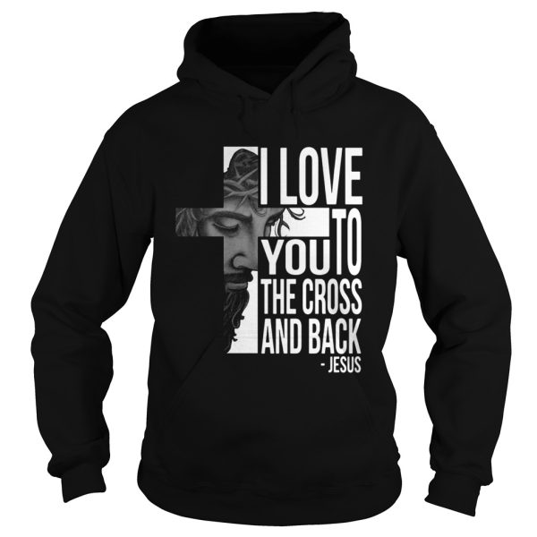 Jesus I Love You To The Cross And Back Shirt