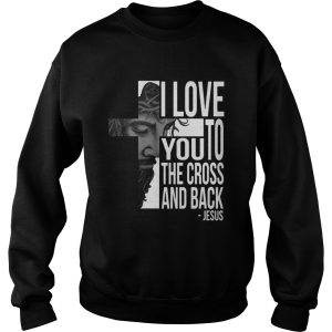 Jesus I Love You To The Cross And Back Shirt 3