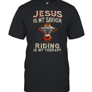 Jesus Is My Savior Riding Is My Therapy Engine T-shirt
