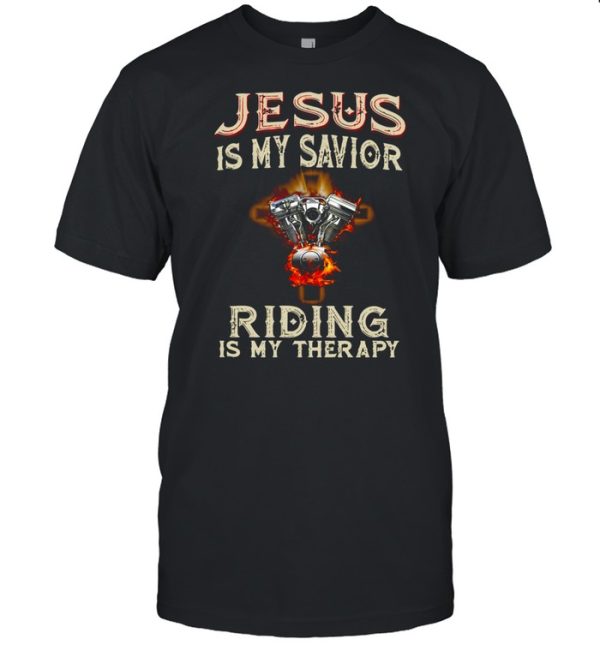 Jesus Is My Savior Riding Is My Therapy Engine T-shirt