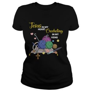 Jesus in my heart crocheting in my veins shirt 1