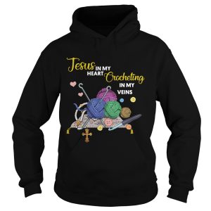 Jesus in my heart crocheting in my veins shirt 2