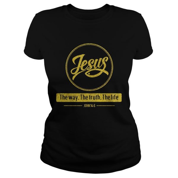 Jesus the way the truth the life John 14 6 shirt