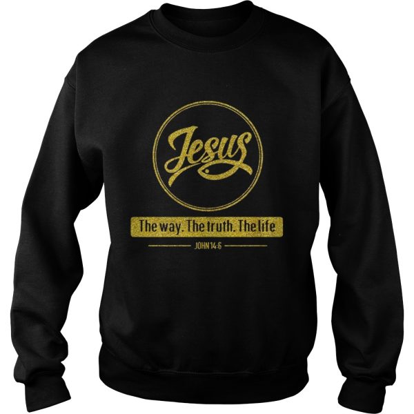 Jesus the way the truth the life John 14 6 shirt