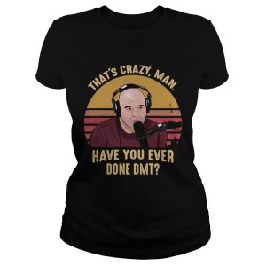 Joe Rogan That's crazy man have you ever done DMT vintage shirt 1