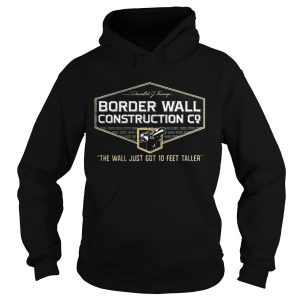 John Pavlovitz Border Wall Construction Co The Wall Just Got 10 Feet Taller Shirt 2
