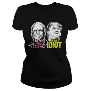 John mccain is a hero trump is an idiot shirt 1