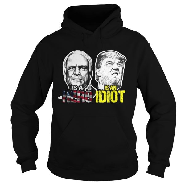 John mccain is a hero trump is an idiot shirt