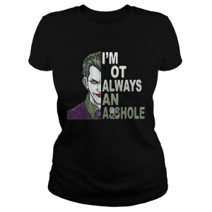 Joker I'm not always and Asshole Just kidding go fuck yourself shirt 1