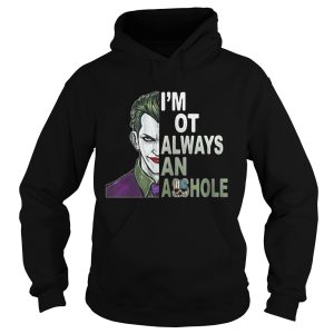 Joker I'm not always and Asshole Just kidding go fuck yourself shirt 2