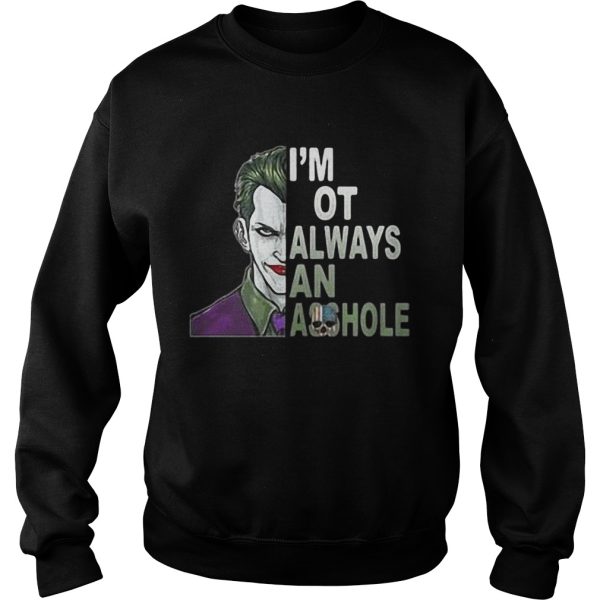 Joker I’m not always and Asshole Just kidding go fuck yourself shirt