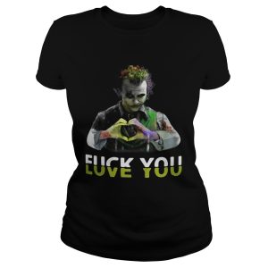 Joker fuck you love you shirt 1