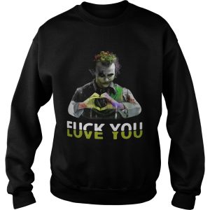Joker fuck you love you shirt 3