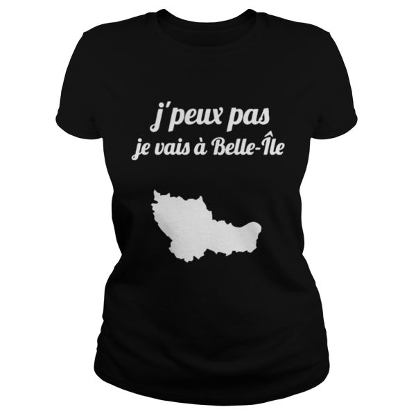 Jpeux pas je vaisBelleile shirt