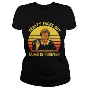 Judy Sheindlin beauty fades but dumb is forever retro shirt 1