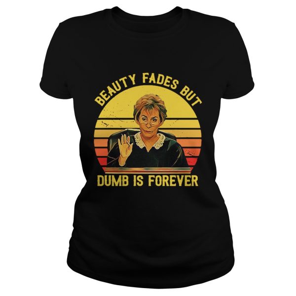 Judy Sheindlin beauty fades but dumb is forever retro shirt