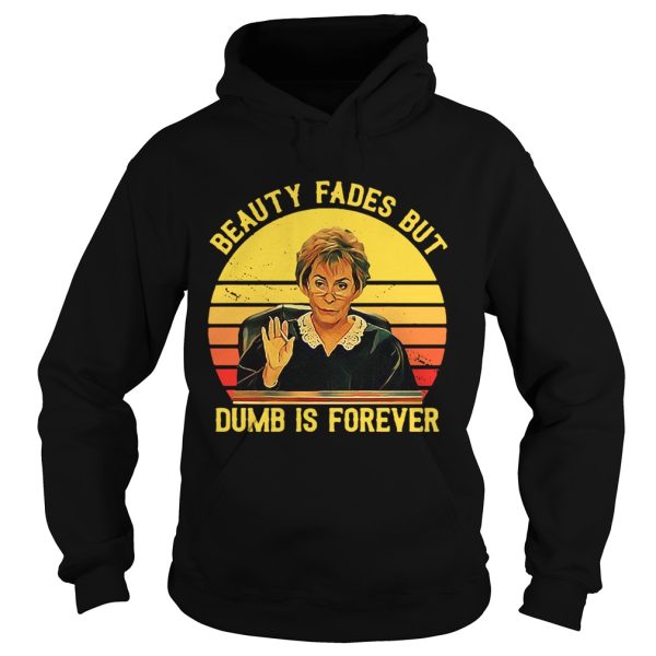 Judy Sheindlin beauty fades but dumb is forever retro shirt