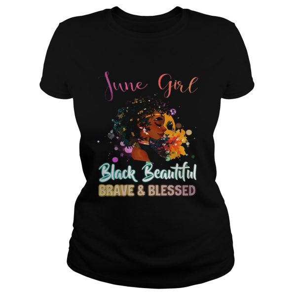 June Girl Black Magic Beautiful Brave and Blessed Birthday Shirt