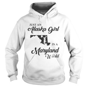 Just An Alaska Girl In A Maryland World Shirt 1