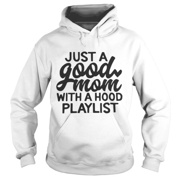 Just a good mom with a hood playlist shirt