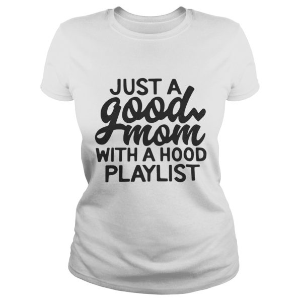 Just a good mom with a hood playlist shirt