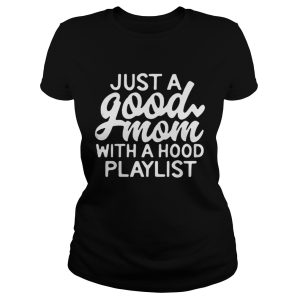 Just a good mom with a hood playlist shirts 2
