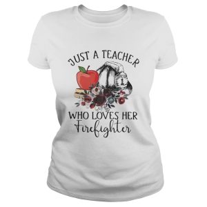 Just a teacher who loves her firefighter shirt 2