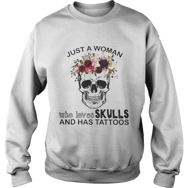 Just a woman who loves skulls and has tattoos shirt