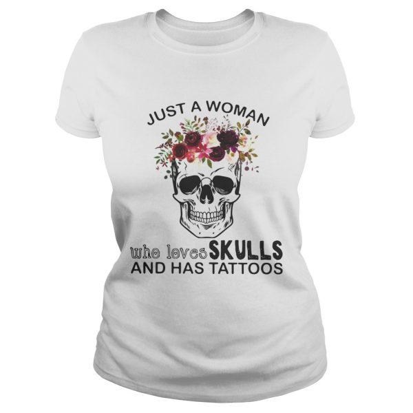 Just a woman who loves skulls and has tattoos shirt