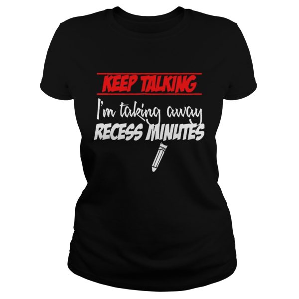 Keep Talking I’m Taking Away Recess Minutes – T-shirts