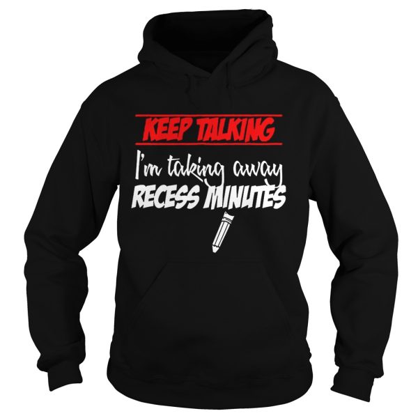 Keep Talking I’m Taking Away Recess Minutes – T-shirts